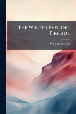 The Winter Evening Fireside by Dix, William Giles
