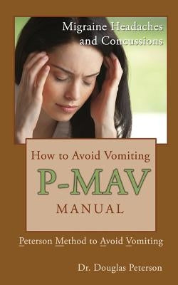How to Avoid Vomiting: P-MAV Manual: Peterson Method to Avoid Vomiting by Peterson, Douglas