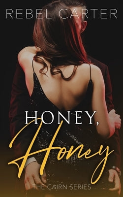 Honey, Honey: The Cairn Series by Carter, Rebel