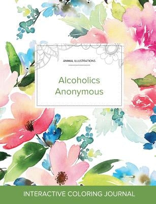 Adult Coloring Journal: Alcoholics Anonymous (Animal Illustrations, Pastel Floral) by Wegner, Courtney