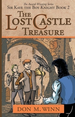 The Lost Castle Treasure: Sir Kaye the Boy Knight Book 2 by Winn, Don M.