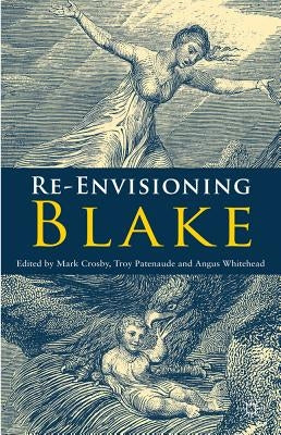 Re-Envisioning Blake by Crosby, M.