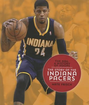 The Story of the Indiana Pacers by Frisch, Nate