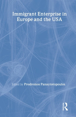 Immigrant Enterprice in Europe and the USA by Ioannou Panayiotopoulos (Aka Mike Pany),
