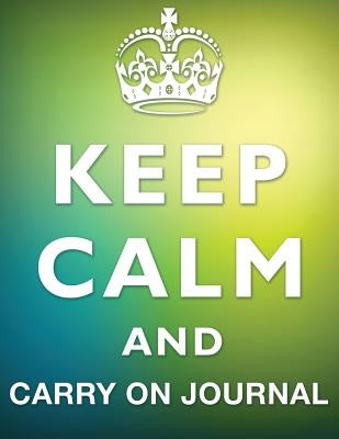 Keep Calm And Carry On Journal by Speedy Publishing LLC