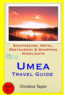 Umea Travel Guide: Sightseeing, Hotel, Restaurant & Shopping Highlights by Taylor, Christina