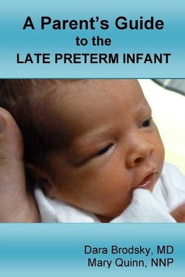 A Parent's Guide to the Late Preterm Infant by Brodsky, Dara