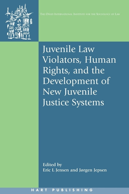 Juvenile Law Violators, Human Rights, and the Development of New Juvenile Justice Systems by Jensen, Eric L.