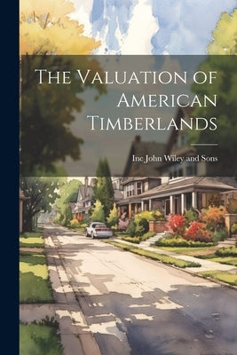 The Valuation of American Timberlands by John Wiley and Sons, Inc