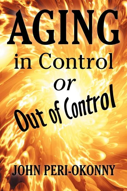 Aging in Control or Out of Control by Peri-Okonny, John