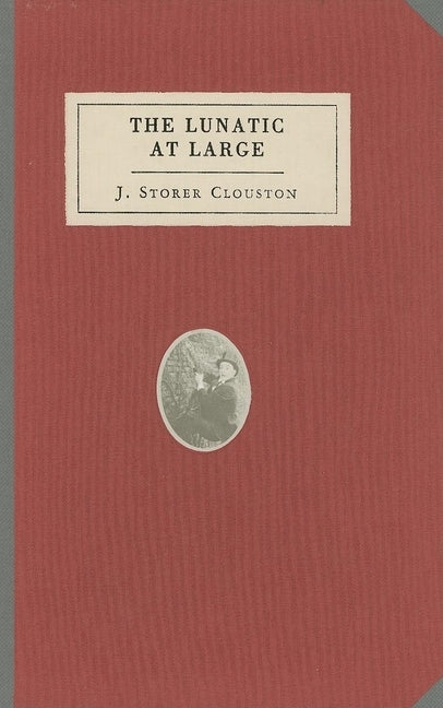The Lunatic at Large by Clouston, J. Storer