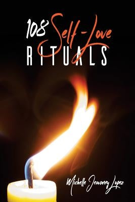 108 Self Love Rituals by Lopez, Michelle Jeovanny