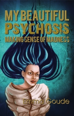 My Beautiful Psychosis by Goude, Emma
