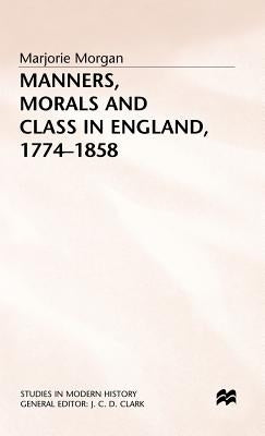 Manners, Morals and Class in England, 1774-1858 by Morgan, M.