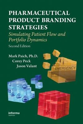 Pharmaceutical Product Branding Strategies: Simulating Patient Flow and Portfolio Dynamics by Paich, Mark