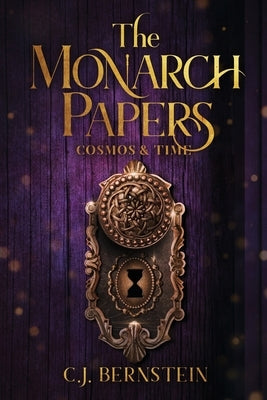 The Monarch Papers: Cosmos & Time by Bernstein, C. J.