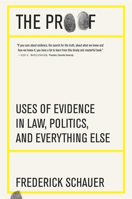 The Proof: Uses of Evidence in Law, Politics, and Everything Else by Schauer, Frederick