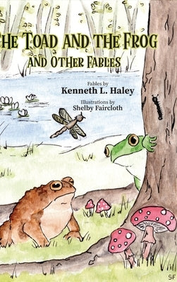 The Toad and the Frog and Other Fables by Haley, Kenneth L.