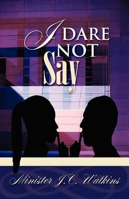 I Dare Not Say by Watkins, J. C.