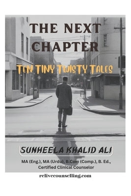 The Next Chapter: Ten Tiny Twisty Tales by Khalid Ali, Sunheela
