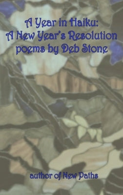 A Year in Haiku: A New Year's Resolution by Stone, Deb