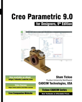 Creo Parametric 9.0 for Designers, 9th Edition by Cadcim Technologies, Prof Sham Tickoo
