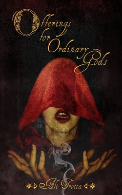 Offerings for Ordinary Gods by Trotta, Ali