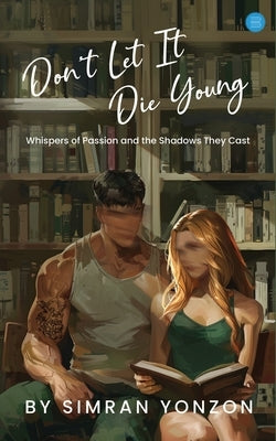 Don't Let It Die Young by Yonzon, Simran
