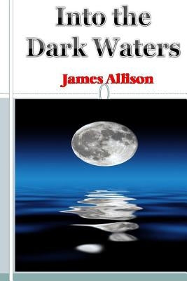 Into the Dark Waters by Allison, James