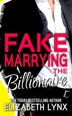 Fake Marrying the Billionaire by Lynx, Elizabeth
