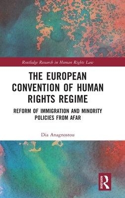 The European Convention of Human Rights Regime: Reform of Immigration and Minority Policies from Afar by Anagnostou, Dia