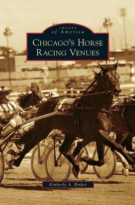 Chicago's Horse Racing Venues by Rinker, Kimberly A.