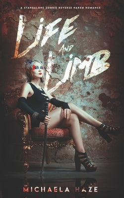 Life and Limb: (A Standalone Zombie Reverse Harem Romance) by Haze, Michaela