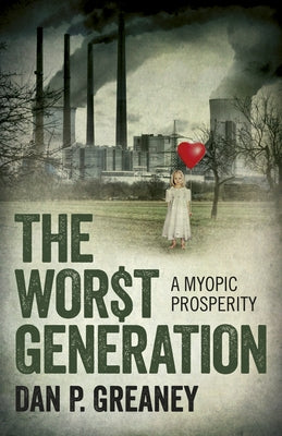 The Worst Generation: A Myopic Prosperity by Greaney, Dan P.