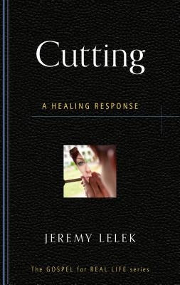 Cutting: A Healing Response by Lelek, Jeremy