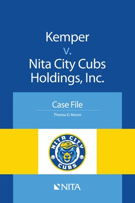 Kemper V. Nita City Cubs Holdings, Inc.: Case File by Moore, Theresa