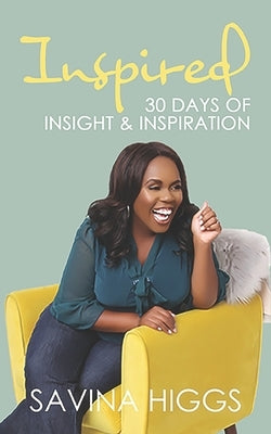 Inspired: 30 Days of Insight & Inspiration by Higgs, Savina