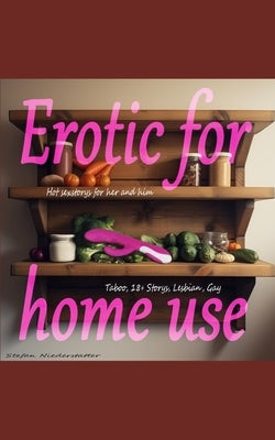 Erotic for Home use: Hot sex stories for her and him by Niederstätter, Stefan
