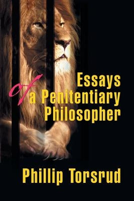 Essays of a Penitentiary Philosopher by Torsrud, Phillip