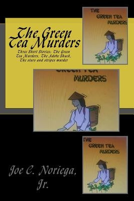 The Green Tea Murders by Noriega Jr, Joe C.