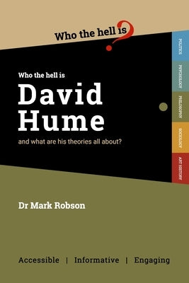 Who the Hell is David Hume?: And what are his theories all about? by Robson, Mark