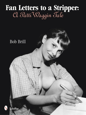 Fan Letters to a Stripper: A Patti Waggin Tale by Brill, Bob