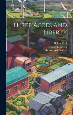Three Acres and Liberty by Hall, Bolton