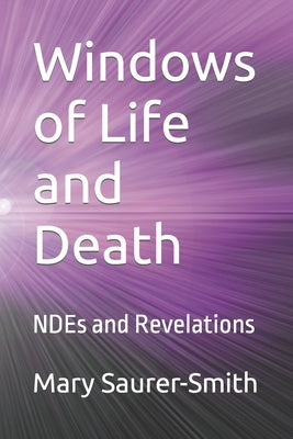 Windows of Life and Death: NDEs and Revelations by Smith, Tony