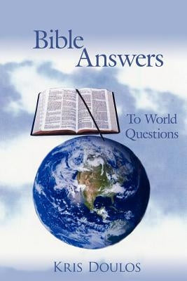 Bible Answers To World Questions by Doulos, Kris