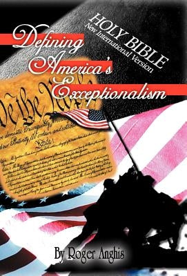 Defining America's Exceptionalism by Anghis, Roger