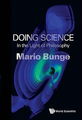 Doing Science: In the Light of Philosophy by Bunge, Mario Augusto
