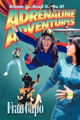 Adrenaline Adventures: Dream It... Read It... Do It! by Capo, Fran