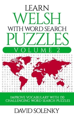 Learn Welsh with Word Search Puzzles Volume 2: Learn Welsh Language Vocabulary with 130 Challenging Bilingual Word Find Puzzles for All Ages by Solenky, David