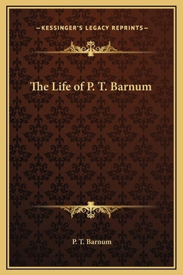 The Life of P. T. Barnum by Barnum, P. T.